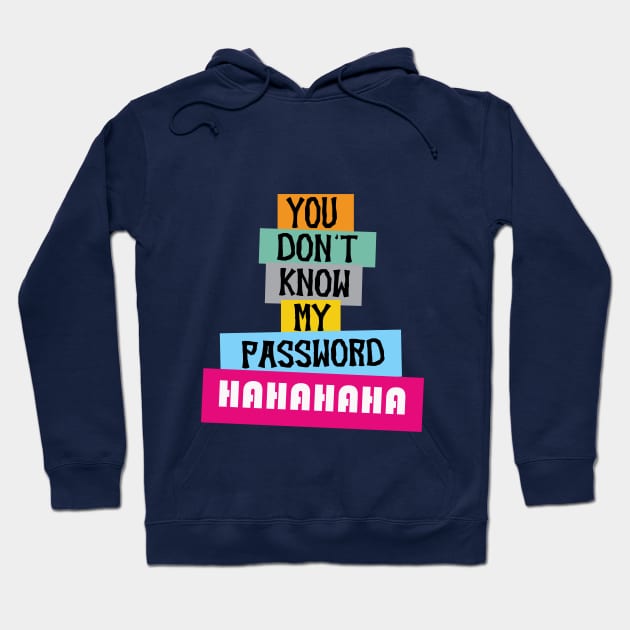 you don't know my password hahahaha, Funny Quote Hoodie by House Of Sales